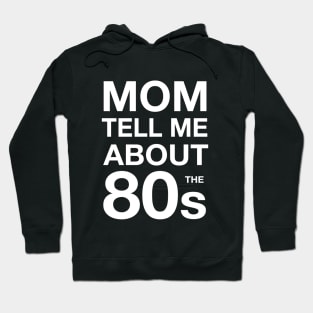 Mom tell me about 80s Hoodie